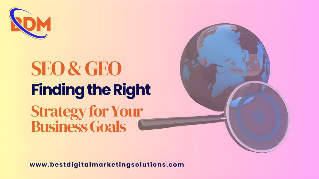 SEO vs GEO in 2025 Finding the Right Strategy for Your Business Goals