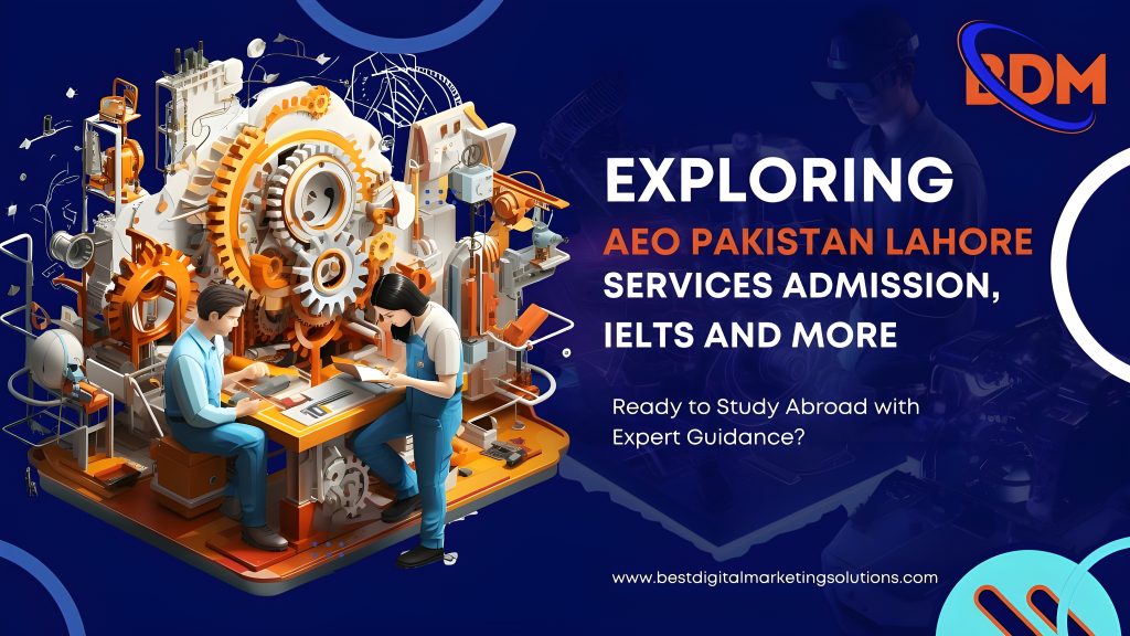 Exploring AEO Pakistan Lahore Services Admission IELTS and More